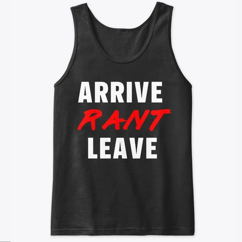 Arrive Rant Leave - Tank Top 